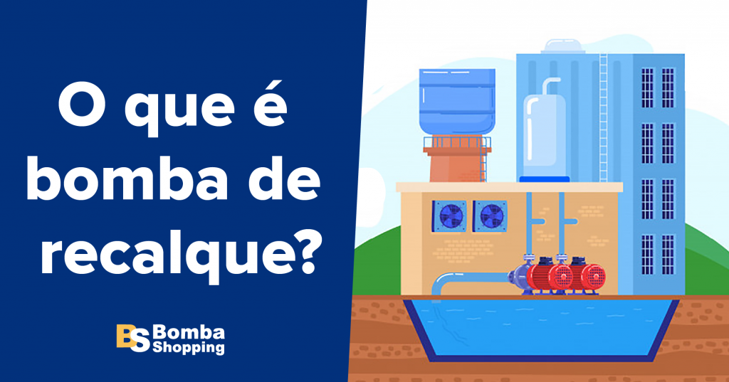 O QUE É BOMBA DE RECALQUE? - Blog Bomba Shopping